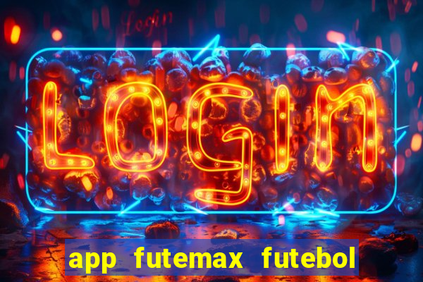 app futemax futebol ao vivo